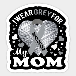 I Wear Grey For My Mom Brain Cancer Awareness Sticker